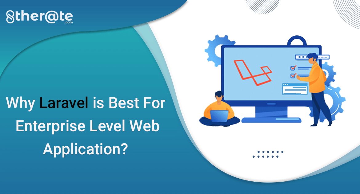 Why Laravel Is Best For Enterprise Level Web Application?